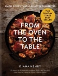 Diana Henry - From the Oven to the Table - Simple dishes that look after themselves.