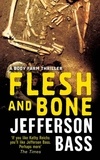 Jefferson Bass - Flesh and Bone - A Body Farm Thriller.