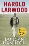 Duncan Hamilton - Harold Larwood - the Ashes bowler who wiped out Australia.