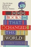 Andrew Taylor - Books that Changed the World - The 50 Most Influential Books in Human History.