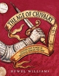 Hywel Williams - The Age of Chivalry - The Story of Medieval Europe, 950 to 1450.