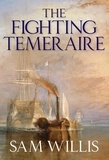 Sam Willis - The Fighting Temeraire - Legend of Trafalgar (Hearts of Oak Trilogy Vol.1).
