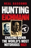 Neal Bascomb - Hunting Eichmann - Chasing down the world's most notorious Nazi.