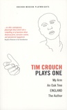 Tim Crouch - Plays One - My Arm ; An Oak Tree ; ENGLAND ; The Author.