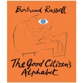 Bertrand Russell - The Good Citizen's Alphabet.