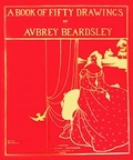Aubrey Bearsdley - A book of fifty drawings.