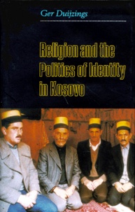 Ger Duijzings - Religion and the Politics of Identity in Kosovo.