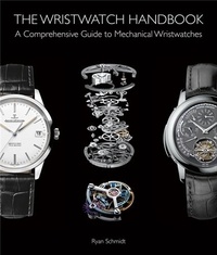 Ryan Schmdt - The wristwatch handbook.
