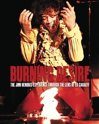 Ed Caraeff - Burning Desire - The Jimi Hendrix experience through the lens of Ed Caraeff.