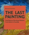 Bernard Chambaz - The last painting - Final works of the great masters.