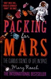 Mary Roach - Packing for Mars - The Curious Science of Life in Space.