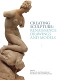 Michael Cole et Ana Debenedetti - Creating Sculpture: Renaissance Drawings and Models.