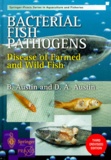 Dawn Austin et Brian Austin - BACTERIAL FISH PATHOGENS. - Disease of farmed and wild fish, 3rd edition.