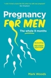 Mark Woods - Pregnancy For Men - The whole nine months.