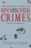 Roger Wilkes - The mammoth book of Unsolved Crimes.