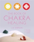 Liz Alexander et Teresa Hale - The Book of Chakra Healing.