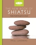 Paul Lundberg - The New Book of Shiatsu - Vitality and health through the art of touch.