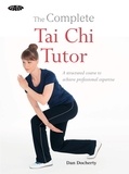 Dan Docherty - The Complete Tai Chi Tutor - A structured course to achieve professional expertise.