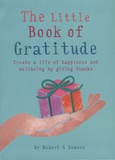 Robert Emmons - The Little Book of Gratitude - Create a life of happiness and wellbeing by giving thanks.