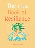 Cheryl Rickman - The Little Book of Resilience - Embracing life's challenges in simple steps.
