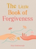 Kitty Guilsborough - The Little Book of Forgiveness.