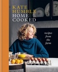 Kate Humble - Home Cooked - Recipes from the Farm.