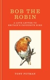 Tony Putman - Bob the Robin - A love letter to Britain’s favourite bird.