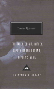 Patricia Highsmith - The Talented Mr. Ripley ; Ripley Under Ground ; Ripley's Game.