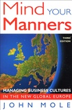 John Mole - Mind Your Manners - Managing Business Cultures in the New Global Europe.