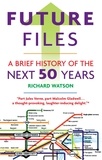 Richard Watson - Future Files - A Brief History of the Next 50 Years.