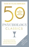 Tom Butler Bowdon - 50 Psychology Classics - Who We Are, How We Think, What We Do.