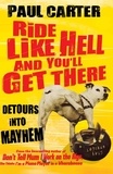 Paul Carter - Ride Like Hell and You'll Get There - Detours into mayhem.