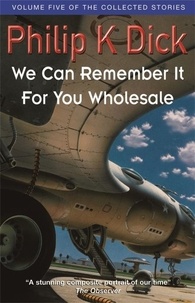 Philip K. Dick - We can remember it for you wholesale.