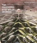 Victoria Lautman - The vanishing stepwells of India.