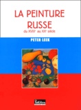 Peter Leek - La Peinture Russe. Du Xviiieme Au Xxeme Siecle.