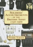 Pierre Turner - Soldiers' Accoutrements of the British Army 1750-1900.