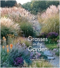 Katarina Adams - Grasses in the Garden : Design Ideas, Plant Portraits and Care.