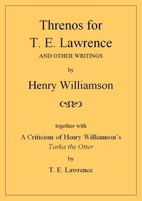  Henry Williamson - Threnos for T. E. Lawrence and other writings, together with A Criticism of Henry Williamson's Tarka the Otter, by T. E. Lawrence - Henry Williamson Collections, #19.