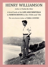  Henry Williamson - Henry Williamson, author of Tarka the Otter: A brief look at his Life and Writings in North Devon in the 1920s and '30s, the area known today as Tarka Country - Henry Williamson Collections, #20.