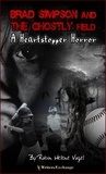  Robin Helene Vogel - Brad Simpson and the Ghostly Field - A Heartstopper Horror, #1.