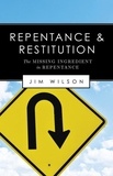  Jim Wilson - Repentance and Restitution (The Missing Ingredient in Repentance).