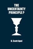 D. Scott Apel - The Uncertainty Principle?.