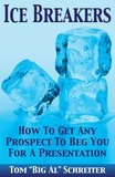  Tom "Big Al" Schreiter - Ice Breakers! How To Get Any Prospect To Beg You For A Presentation.