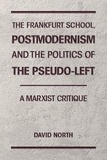  David North - The Frankfurt School, Postmodernism and the Politics of the Pseudo-Left. A Marxist Critique..