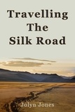  Jolyn Jones - Travelling The Silk Road - Jolyn Jones Travel Books, #1.
