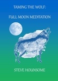  Steve Hounsome - Taming the Wolf: Full Moon Meditations.