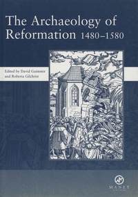 David Gaimster - The Archaeology of Reformation 1480-1580.
