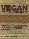 Isa Chandra Moskowitz - Vegan with a Vengeance - Over 150 Delicious, Cheap, Animal-free Recipes.