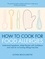 Lucinda Bruce-Gardyne - How To Cook for Food Allergies - Understand Ingredients, Adapt Recipes with Confidence and Cook for an Exciting Allergy-Free Diet.