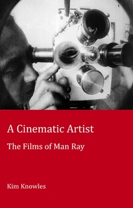 Kim Knowles - A Cinematic Artist - The Films of Man Ray.